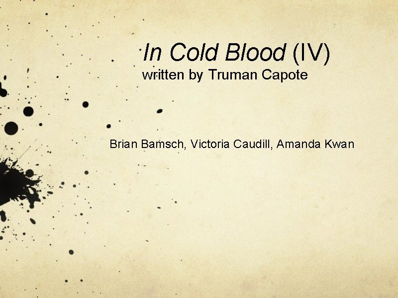 In Cold Blood (IV) written by Truman Capote Brian Bamsch, Victoria Caudill, Amanda Kwan