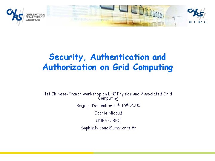 Security, Authentication and Authorization on Grid Computing 1 st Chinese-French workshop on LHC Physics