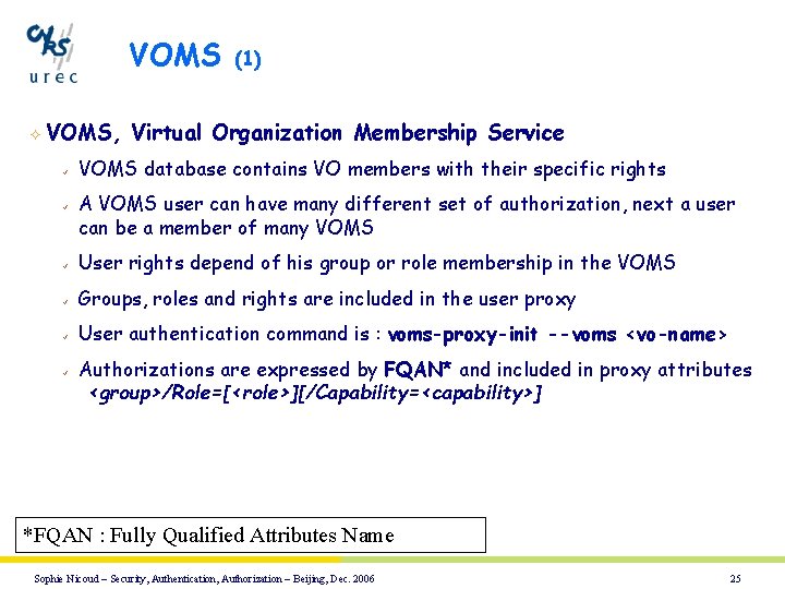 VOMS ² VOMS, ü ü (1) Virtual Organization Membership Service VOMS database contains VO