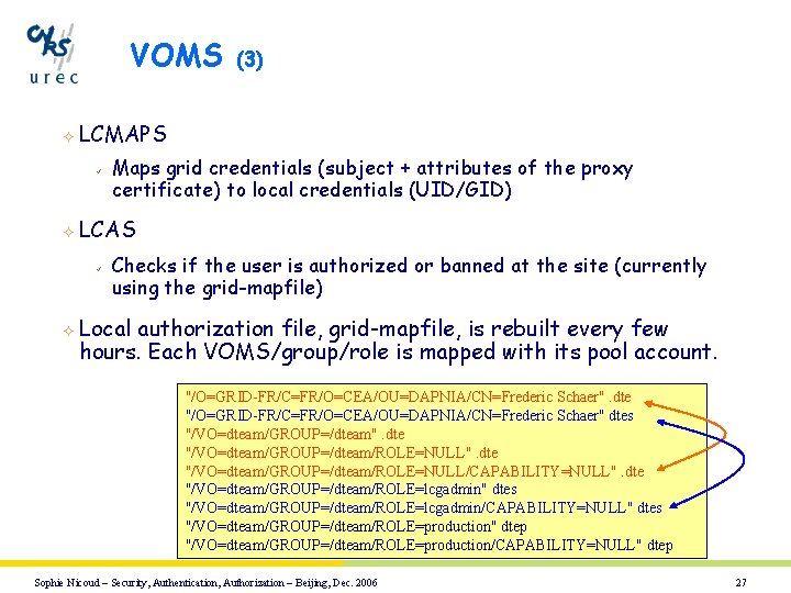 VOMS (3) ² LCMAPS ü Maps grid credentials (subject + attributes of the proxy