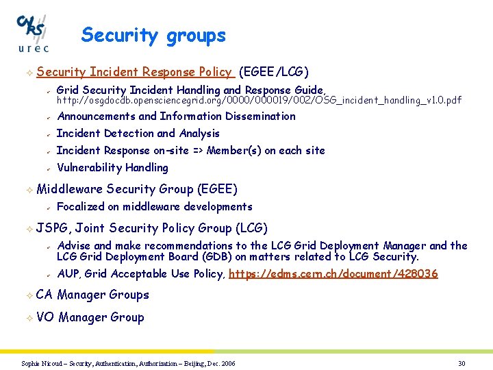 Security groups ² ² Security Incident Response Policy (EGEE/LCG) ü Grid Security Incident Handling