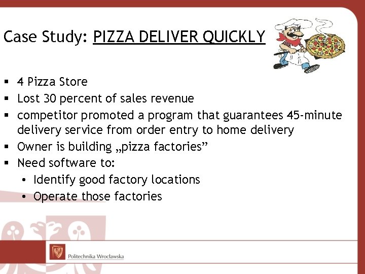 Case Study: PIZZA DELIVER QUICKLY § 4 Pizza Store § Lost 30 percent of