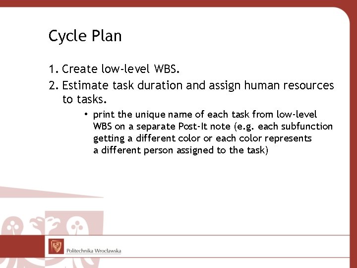 Cycle Plan 1. Create low-level WBS. 2. Estimate task duration and assign human resources