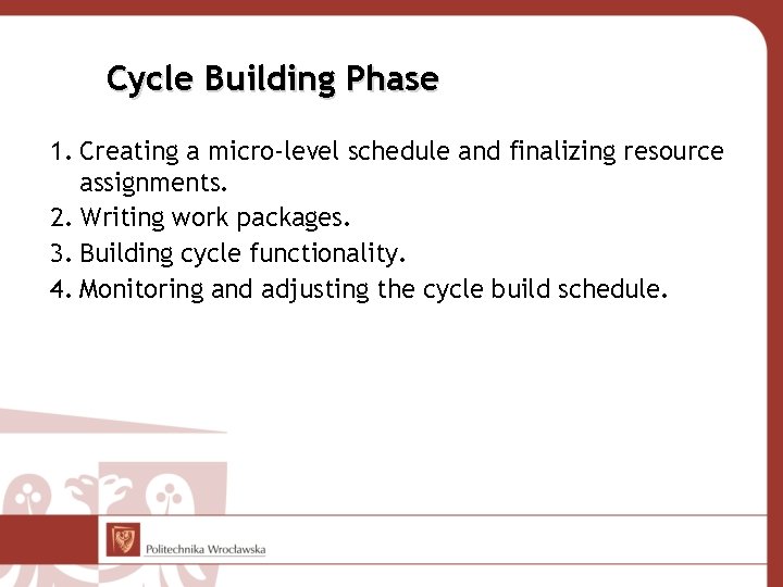 Cycle Building Phase 1. Creating a micro-level schedule and finalizing resource assignments. 2. Writing