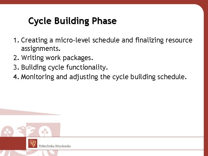 Cycle Building Phase 1. Creating a micro-level schedule and finalizing resource assignments. 2. Writing