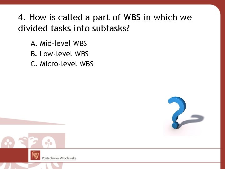 4. How is called a part of WBS in which we divided tasks into