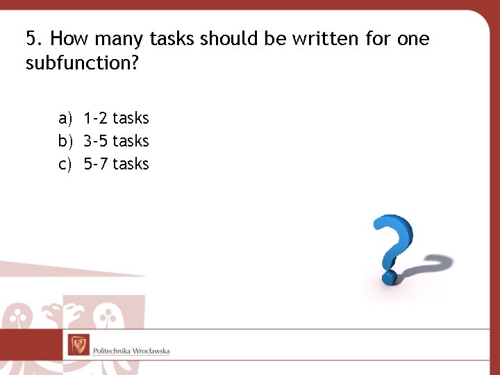 5. How many tasks should be written for one subfunction? a) 1 -2 tasks