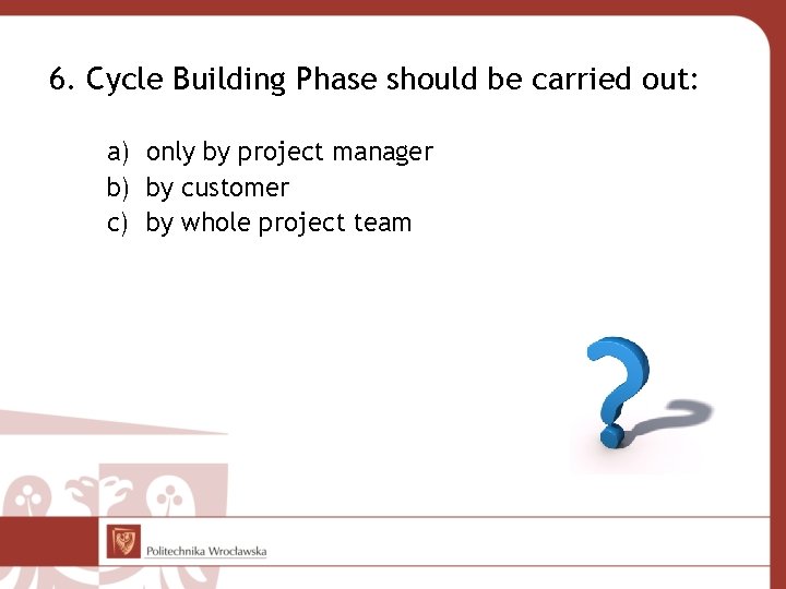 6. Cycle Building Phase should be carried out: a) only by project manager b)