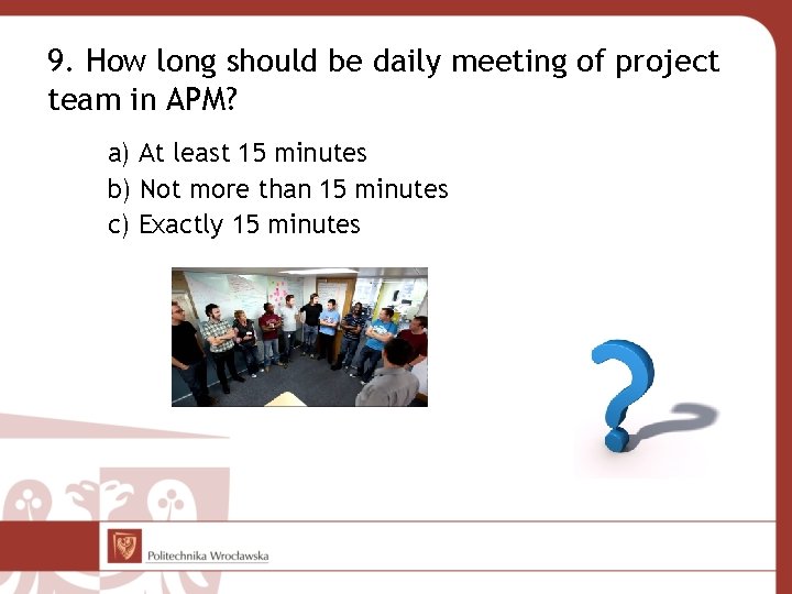 9. How long should be daily meeting of project team in APM? a) At