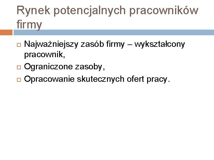 Rynek potencjalnych pracowników firmy Najważniejszy zasób firmy – wykształcony pracownik, Ograniczone zasoby, Opracowanie skutecznych