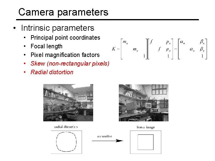 Camera parameters • Intrinsic parameters • • • Principal point coordinates Focal length Pixel Camera parameters • Intrinsic parameters • • • Principal point coordinates Focal length Pixel
