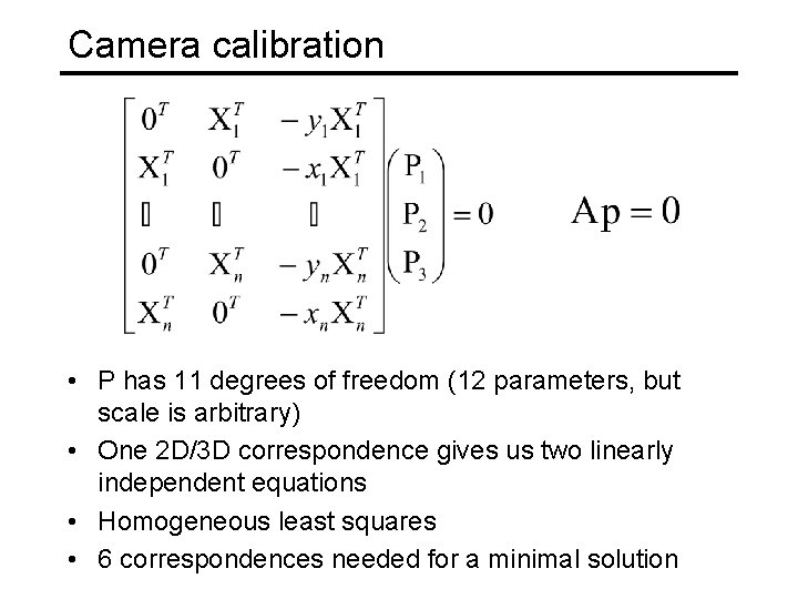Camera calibration • P has 11 degrees of freedom (12 parameters, but scale is Camera calibration • P has 11 degrees of freedom (12 parameters, but scale is