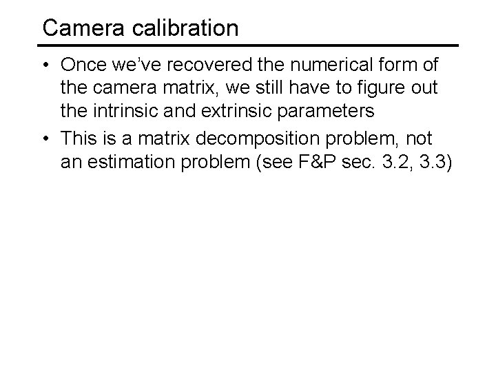 Camera calibration • Once we’ve recovered the numerical form of the camera matrix, we Camera calibration • Once we’ve recovered the numerical form of the camera matrix, we