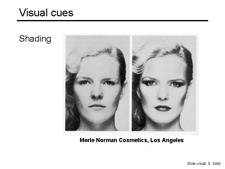 Visual cues Shading Merle Norman Cosmetics, Los Angeles Slide credit: S. Seitz Visual cues Shading Merle Norman Cosmetics, Los Angeles Slide credit: S. Seitz