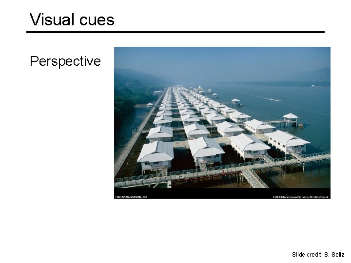 Visual cues Perspective Slide credit: S. Seitz Visual cues Perspective Slide credit: S. Seitz