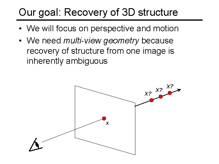 Our goal: Recovery of 3 D structure • We will focus on perspective and Our goal: Recovery of 3 D structure • We will focus on perspective and