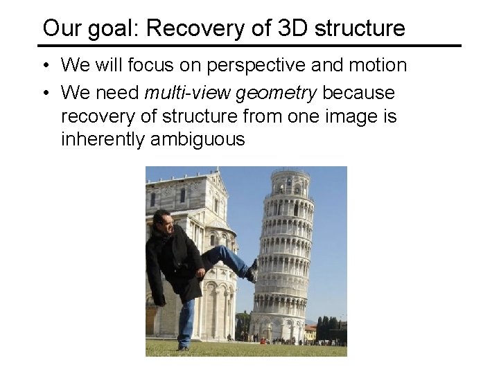 Our goal: Recovery of 3 D structure • We will focus on perspective and Our goal: Recovery of 3 D structure • We will focus on perspective and