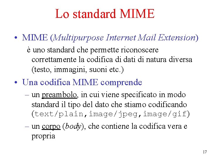 Lo standard MIME • MIME (Multipurpose Internet Mail Extension) è uno standard che permette Lo standard MIME • MIME (Multipurpose Internet Mail Extension) è uno standard che permette