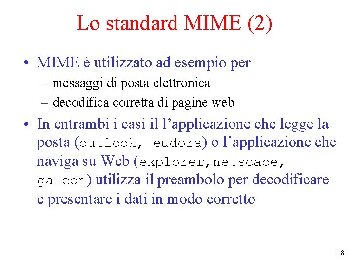 Lo standard MIME (2) • MIME è utilizzato ad esempio per – messaggi di Lo standard MIME (2) • MIME è utilizzato ad esempio per – messaggi di