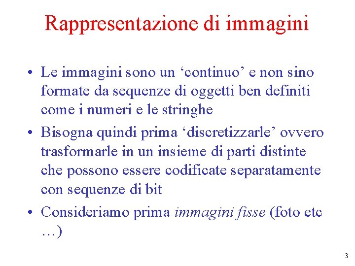 Rappresentazione di immagini • Le immagini sono un ‘continuo’ e non sino formate da Rappresentazione di immagini • Le immagini sono un ‘continuo’ e non sino formate da