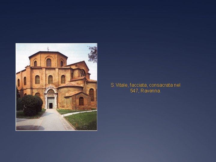 S. Vitale, facciata, consacrata nel 547, Ravenna. 