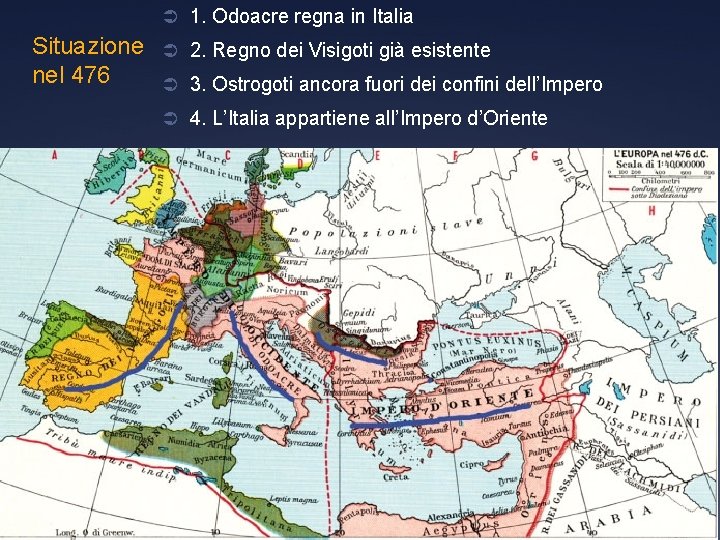 Ü 1. Odoacre regna in Italia Situazione nel 476 Ü 2. Regno dei Visigoti