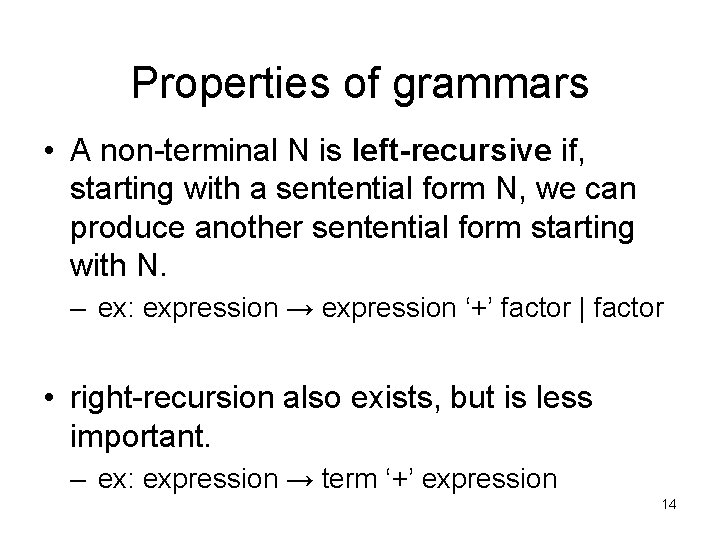 Properties of grammars • A non-terminal N is left-recursive if, starting with a sentential
