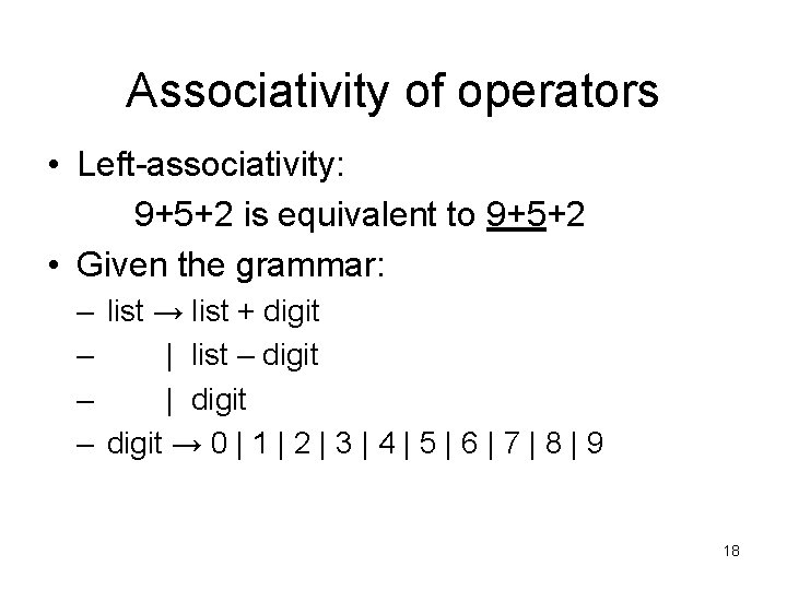 Associativity of operators • Left-associativity: 9+5+2 is equivalent to 9+5+2 • Given the grammar: