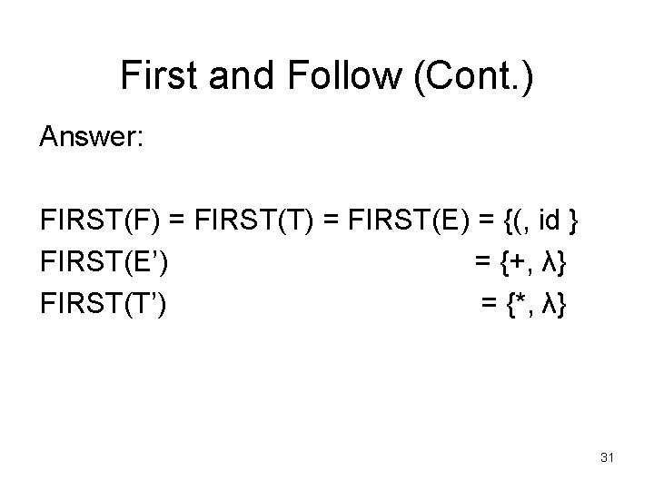 First and Follow (Cont. ) Answer: FIRST(F) = FIRST(T) = FIRST(E) = {(, id