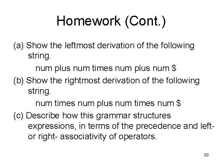 Homework (Cont. ) (a) Show the leftmost derivation of the following string. num plus