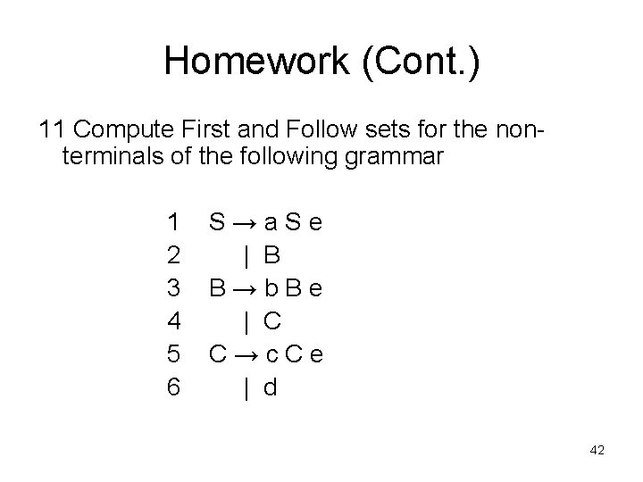 Homework (Cont. ) 11 Compute First and Follow sets for the nonterminals of the