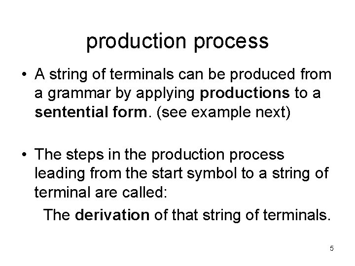 production process • A string of terminals can be produced from a grammar by