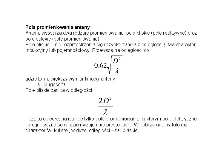 Pola promieniowania anteny Antena wytwarza dwa rodzaje promieniowania: pole bliskie (pole reaktywne) oraz pole Pola promieniowania anteny Antena wytwarza dwa rodzaje promieniowania: pole bliskie (pole reaktywne) oraz pole