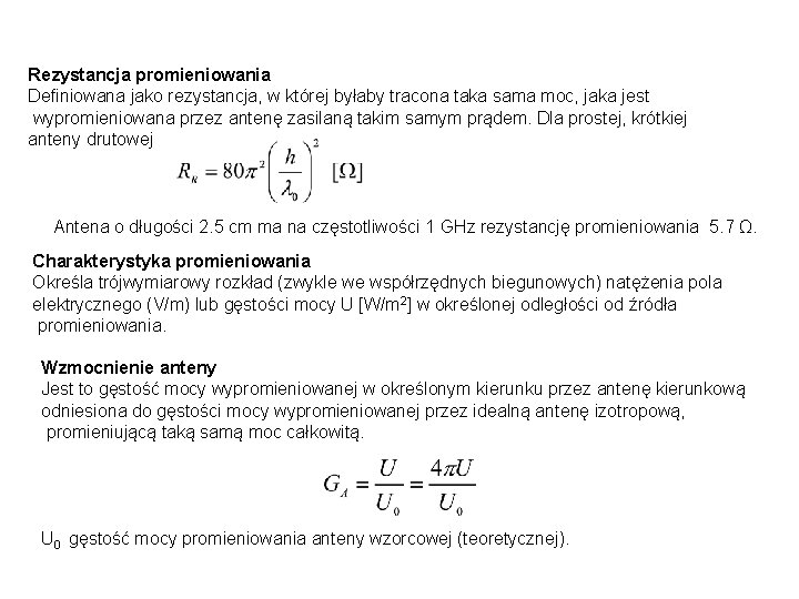 Rezystancja promieniowania Definiowana jako rezystancja, w której byłaby tracona taka sama moc, jaka jest Rezystancja promieniowania Definiowana jako rezystancja, w której byłaby tracona taka sama moc, jaka jest