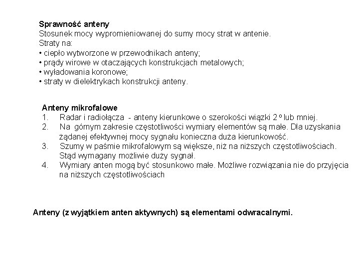 Sprawność anteny Stosunek mocy wypromieniowanej do sumy mocy strat w antenie. Straty na: • Sprawność anteny Stosunek mocy wypromieniowanej do sumy mocy strat w antenie. Straty na: •