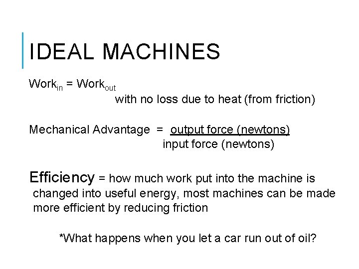 IDEAL MACHINES Workin = Workout with no loss due to heat (from friction) Mechanical