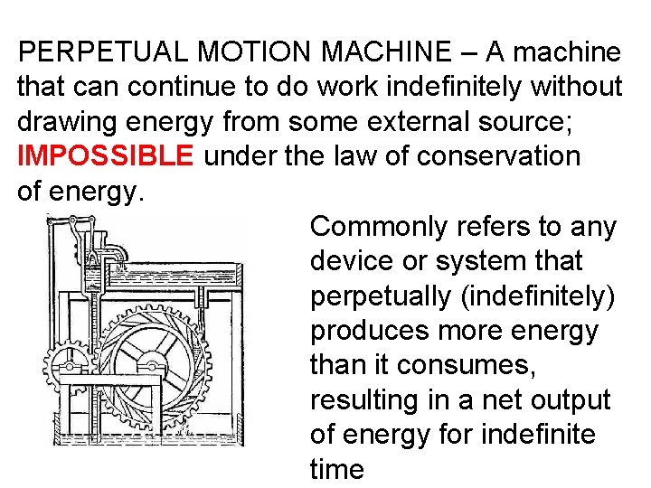 PERPETUAL MOTION MACHINE – A machine that can continue to do work indefinitely without
