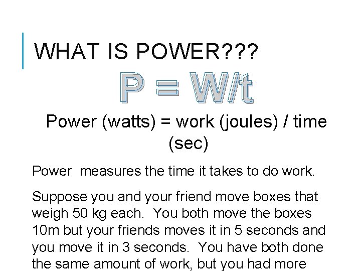 WHAT IS POWER? ? ? P = W/t Power (watts) = work (joules) /