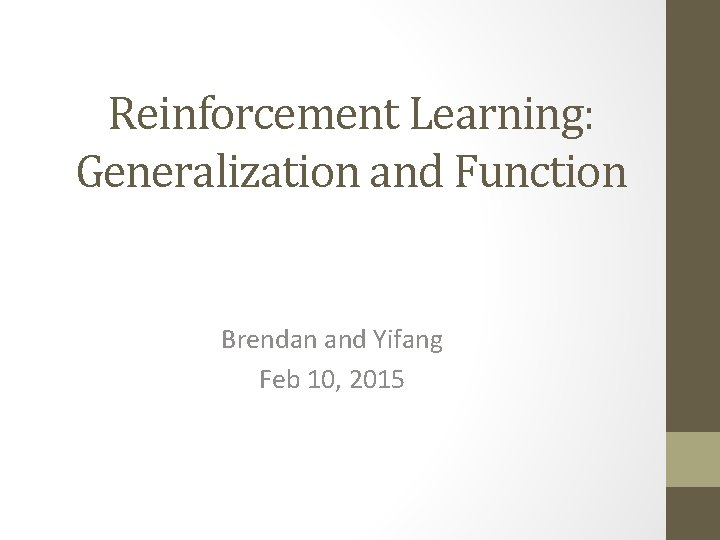 Reinforcement Learning: Generalization and Function Brendan and Yifang Feb 10, 2015 