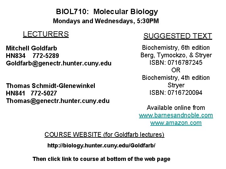 BIOL 710: Molecular Biology Mondays and Wednesdays, 5: 30 PM LECTURERS Mitchell Goldfarb HN