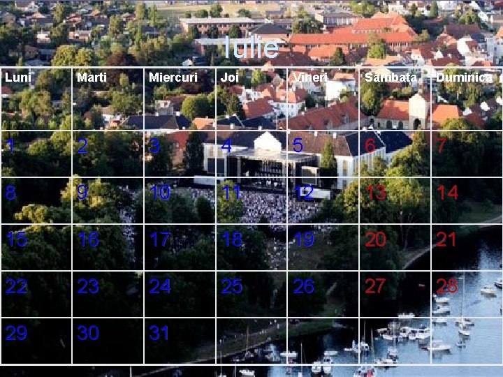 Iulie Luni Marti Miercuri Joi Vineri Sambata Duminica 1 2 3 4 5 6