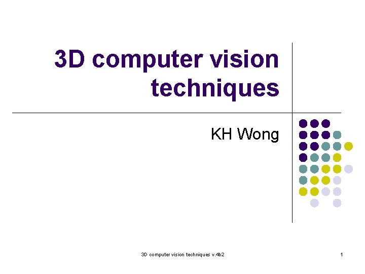 3 D computer vision techniques KH Wong 3 D computer vision techniques v. 4