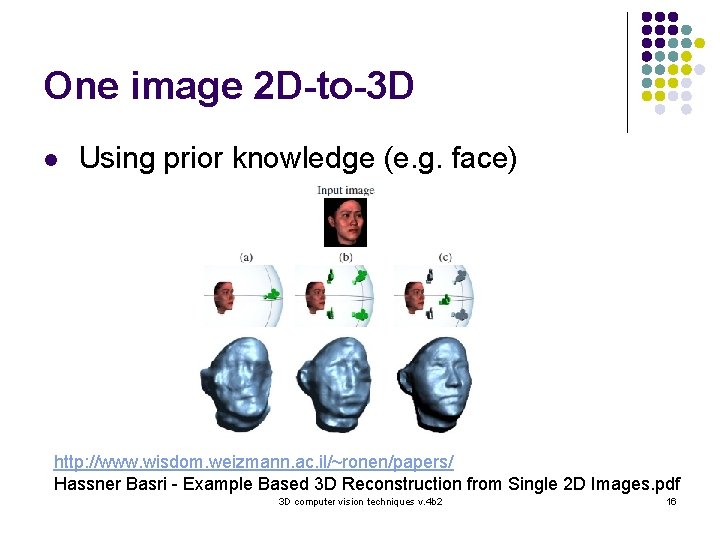 One image 2 D-to-3 D l Using prior knowledge (e. g. face) http: //www.