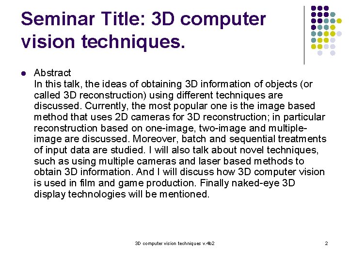 Seminar Title: 3 D computer vision techniques. l Abstract In this talk, the ideas