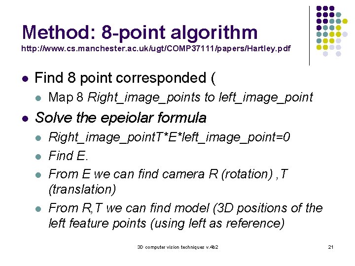 Method: 8 -point algorithm http: //www. cs. manchester. ac. uk/ugt/COMP 37111/papers/Hartley. pdf l Find