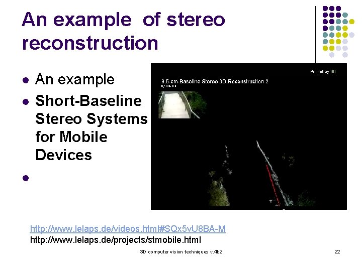 An example of stereo reconstruction l l An example Short-Baseline Stereo Systems for Mobile