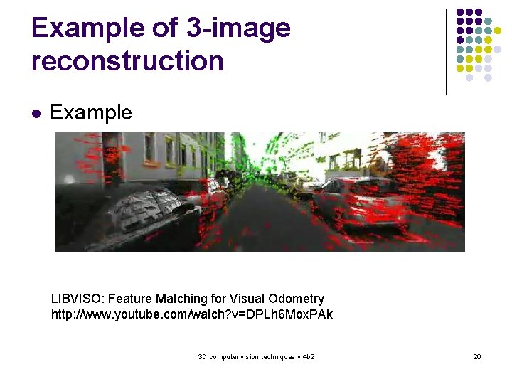 Example of 3 -image reconstruction l Example LIBVISO: Feature Matching for Visual Odometry http: