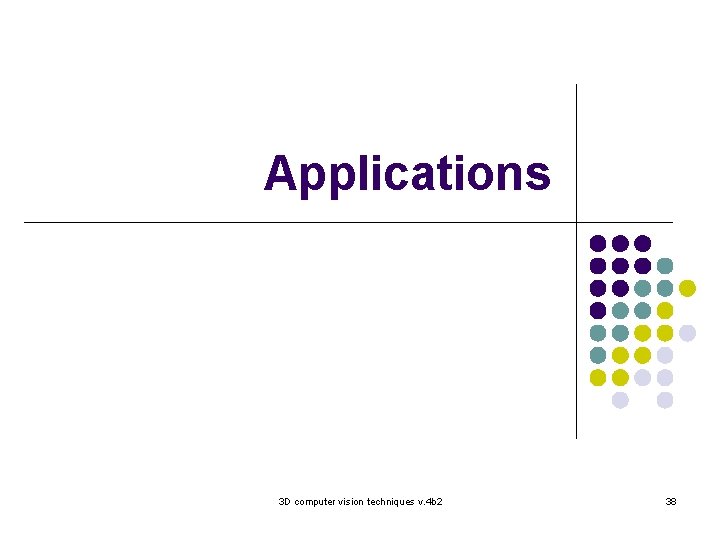 Applications 3 D computer vision techniques v. 4 b 2 38 