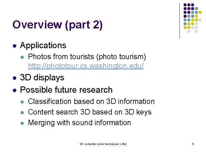 Overview (part 2) l Applications l l l Photos from tourists (photo tourism) http: