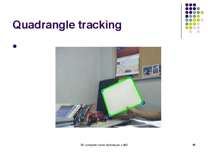 Quadrangle tracking l 3 D computer vision techniques v. 4 b 2 45 